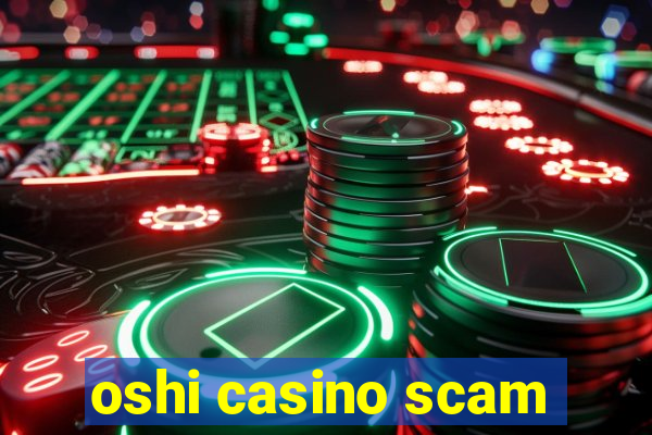 oshi casino scam