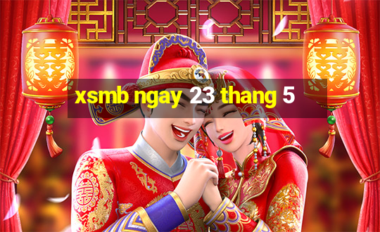 xsmb ngay 23 thang 5