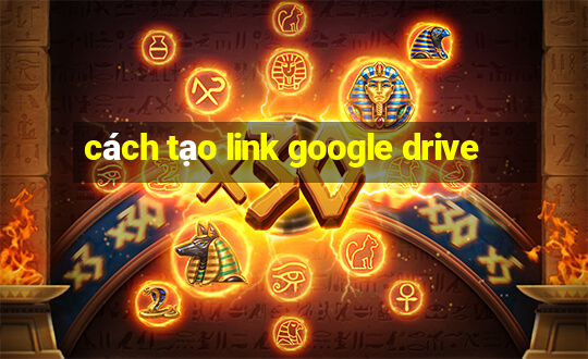 cách tạo link google drive