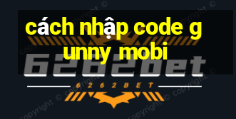 cách nhập code gunny mobi