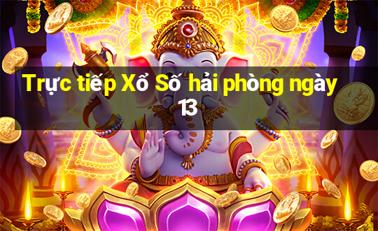 Trực tiếp Xổ Số hải phòng ngày 13