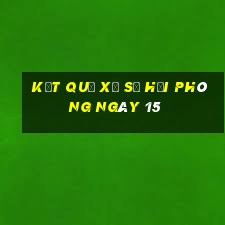 kết quả Xổ Số hải phòng ngày 15