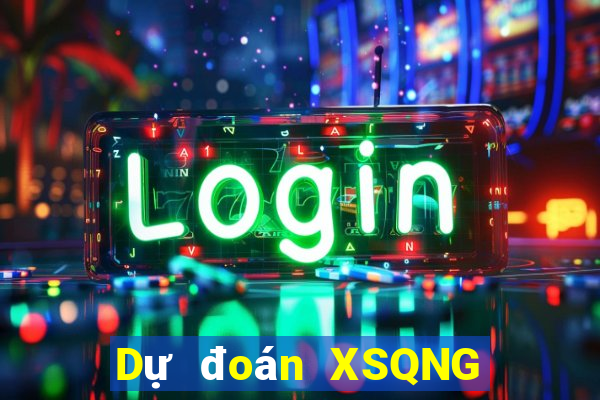 Dự đoán XSQNG ngày 9