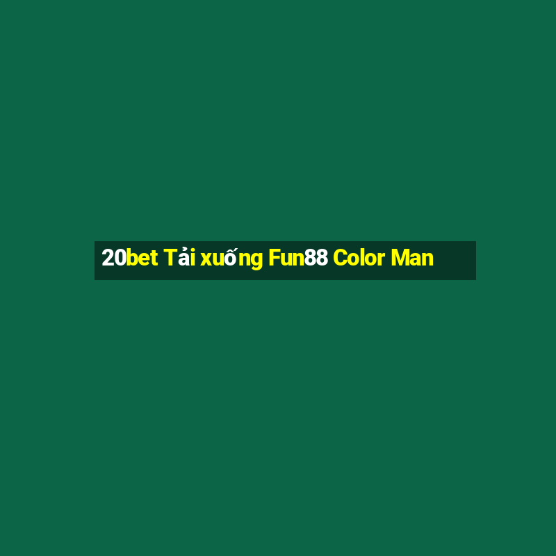 20bet Tải xuống Fun88 Color Man