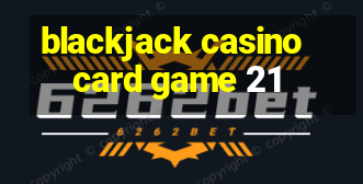 blackjack casino card game 21