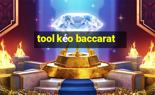 tool kéo baccarat