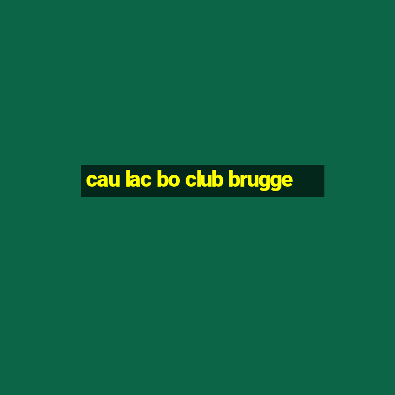 cau lac bo club brugge