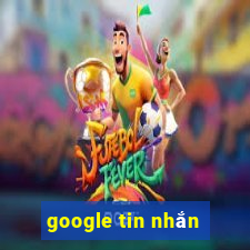 google tin nhắn