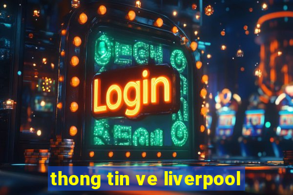 thong tin ve liverpool