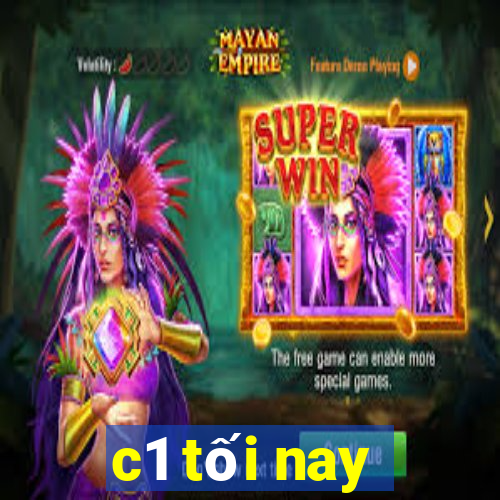 c1 tối nay