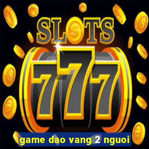 game dao vang 2 nguoi