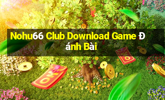 Nohu66 Club Download Game Đánh Bài