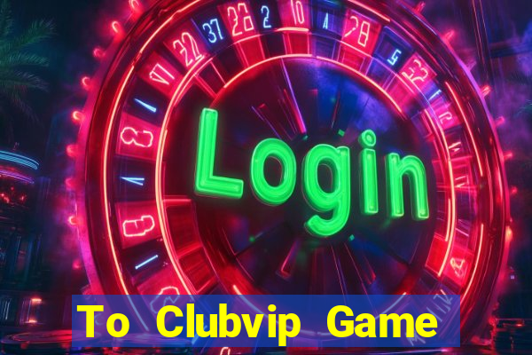 To Clubvip Game Bài Royal