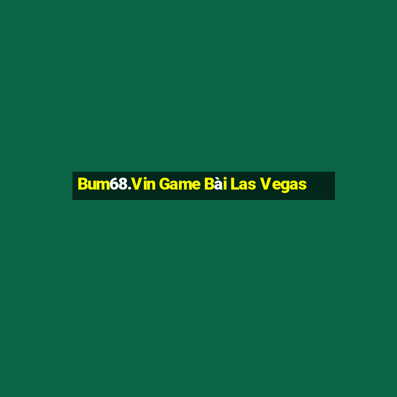 Bum68.Vin Game Bài Las Vegas