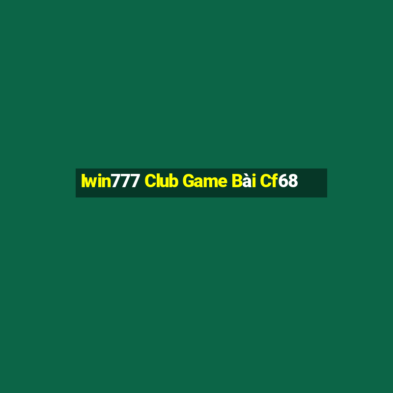 Iwin777 Club Game Bài Cf68