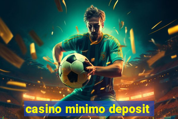 casino minimo deposit