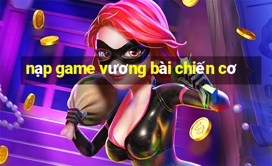 nạp game vương bài chiến cơ