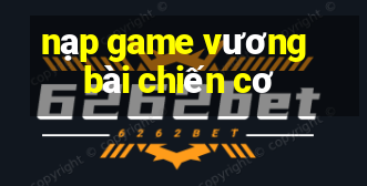 nạp game vương bài chiến cơ