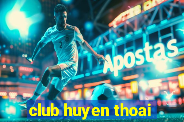 club huyen thoai