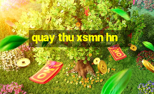 quay thu xsmn hn