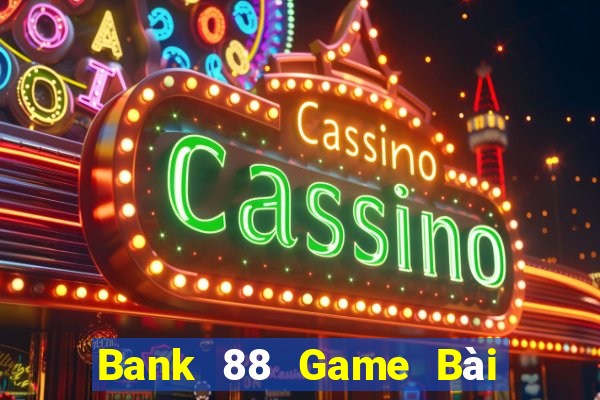 Bank 88 Game Bài 888 Casino