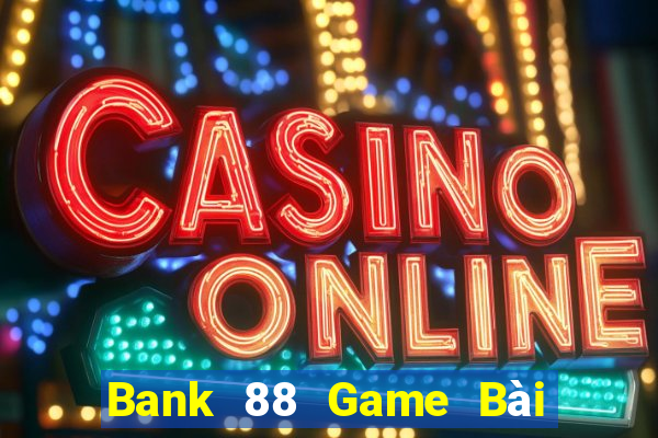 Bank 88 Game Bài 888 Casino