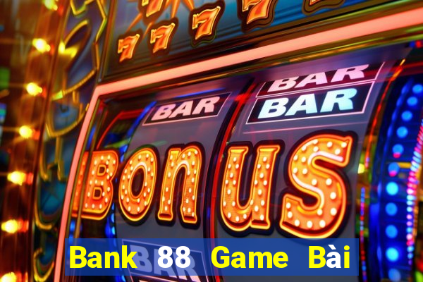 Bank 88 Game Bài 888 Casino