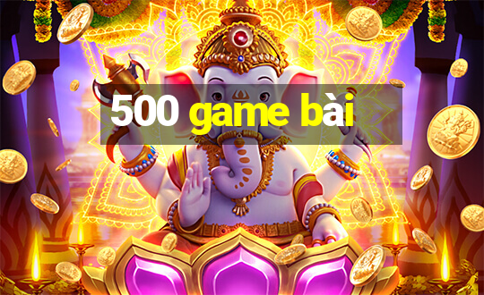 500 game bài