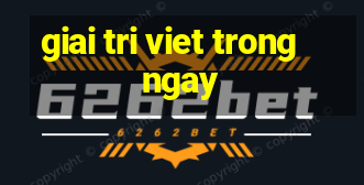 giai tri viet trong ngay