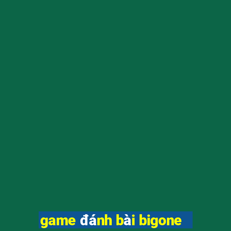 game đánh bài bigone