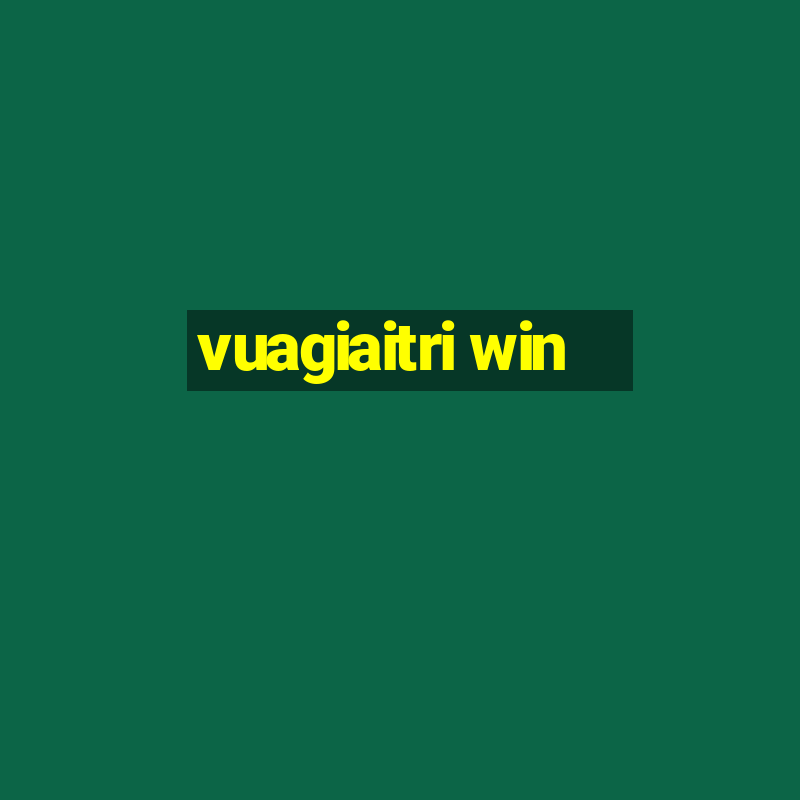 vuagiaitri win