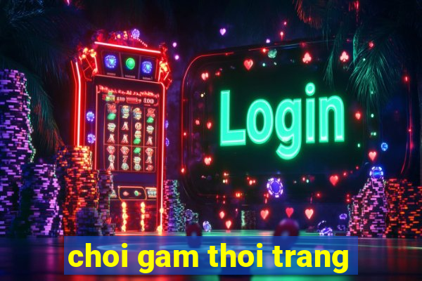 choi gam thoi trang