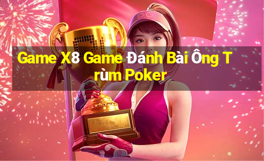 Game X8 Game Đánh Bài Ông Trùm Poker