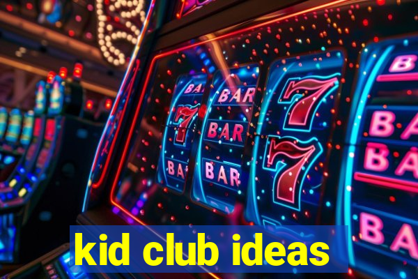 kid club ideas