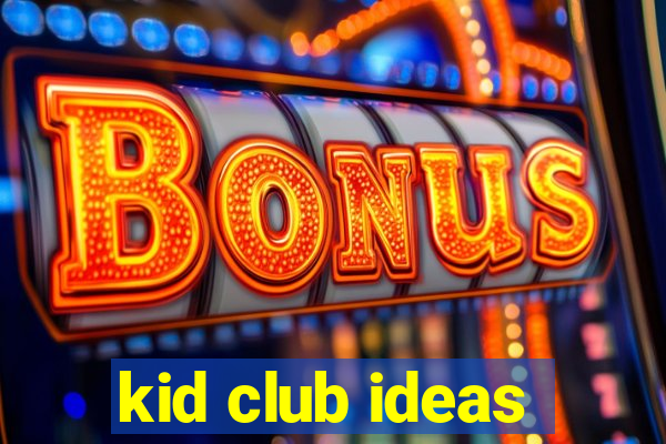 kid club ideas