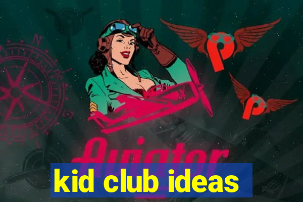 kid club ideas