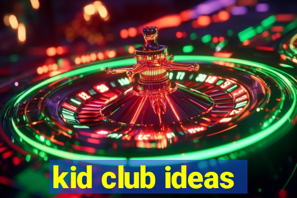 kid club ideas