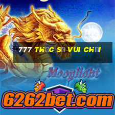 777 Thực sự Vui chơi