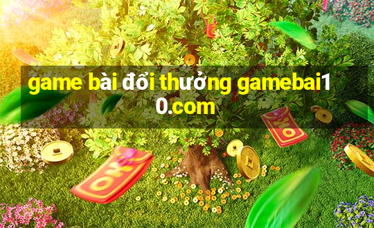 game bài đổi thưởng gamebai10.com