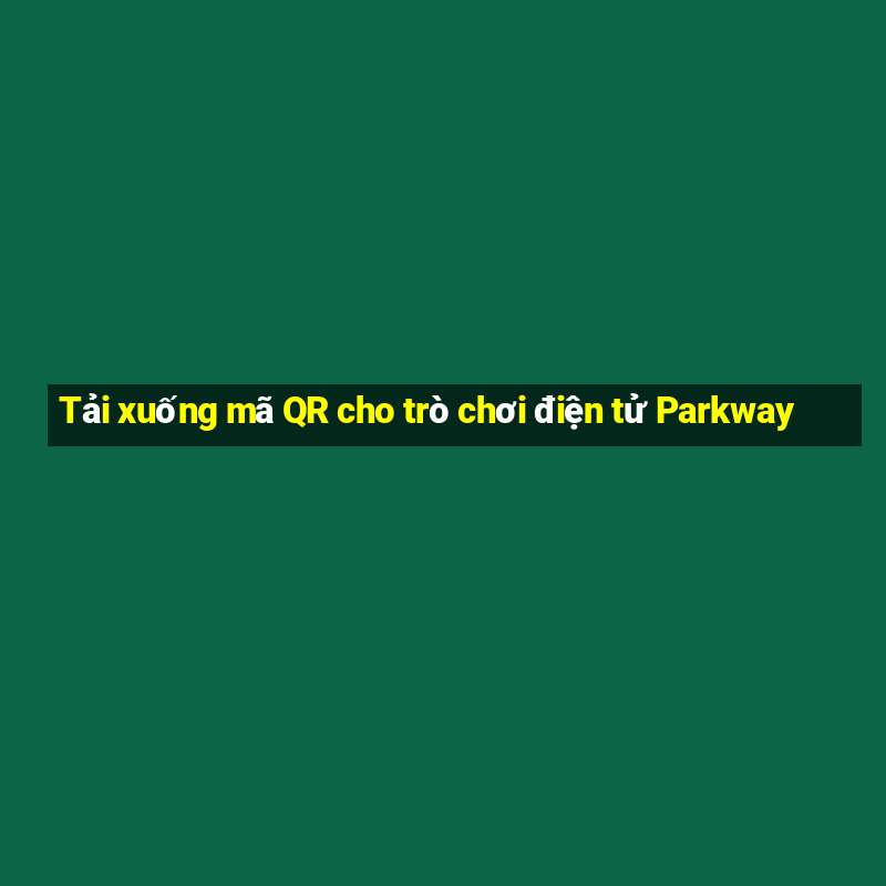 Tải xuống mã QR cho trò chơi điện tử Parkway