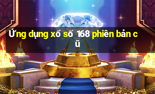 Ứng dụng xổ số 168 phiên bản cũ