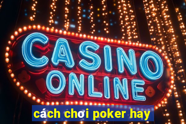 cách chơi poker hay