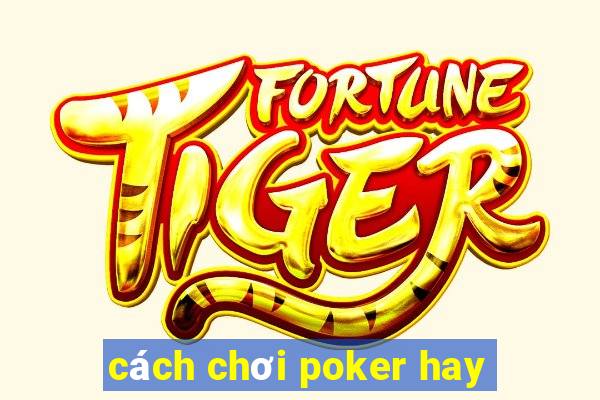 cách chơi poker hay