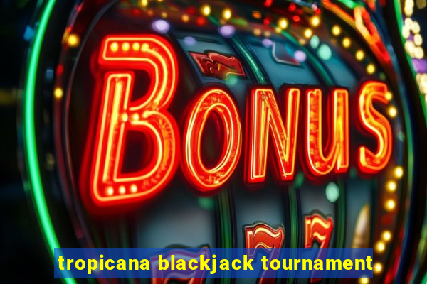 tropicana blackjack tournament