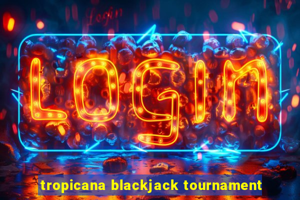 tropicana blackjack tournament