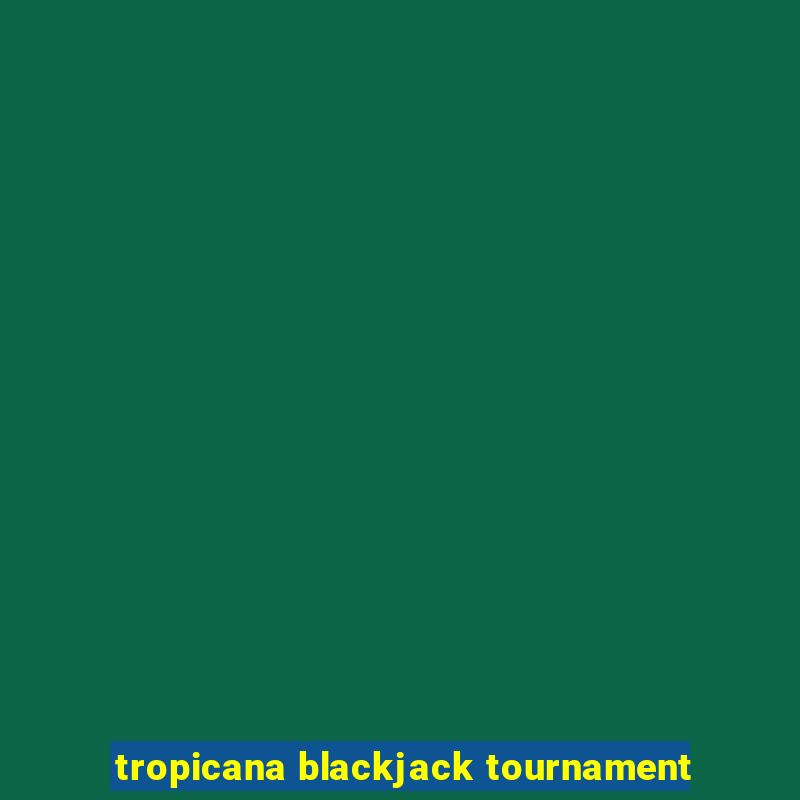 tropicana blackjack tournament