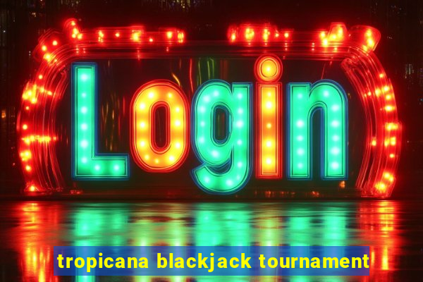 tropicana blackjack tournament