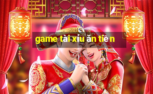 game tài xỉu ăn tiền