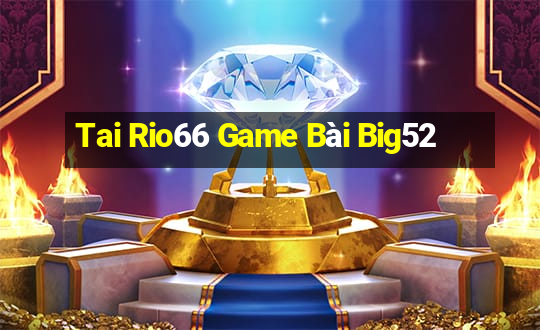 Tai Rio66 Game Bài Big52