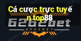 Cá cược trực tuyến top88